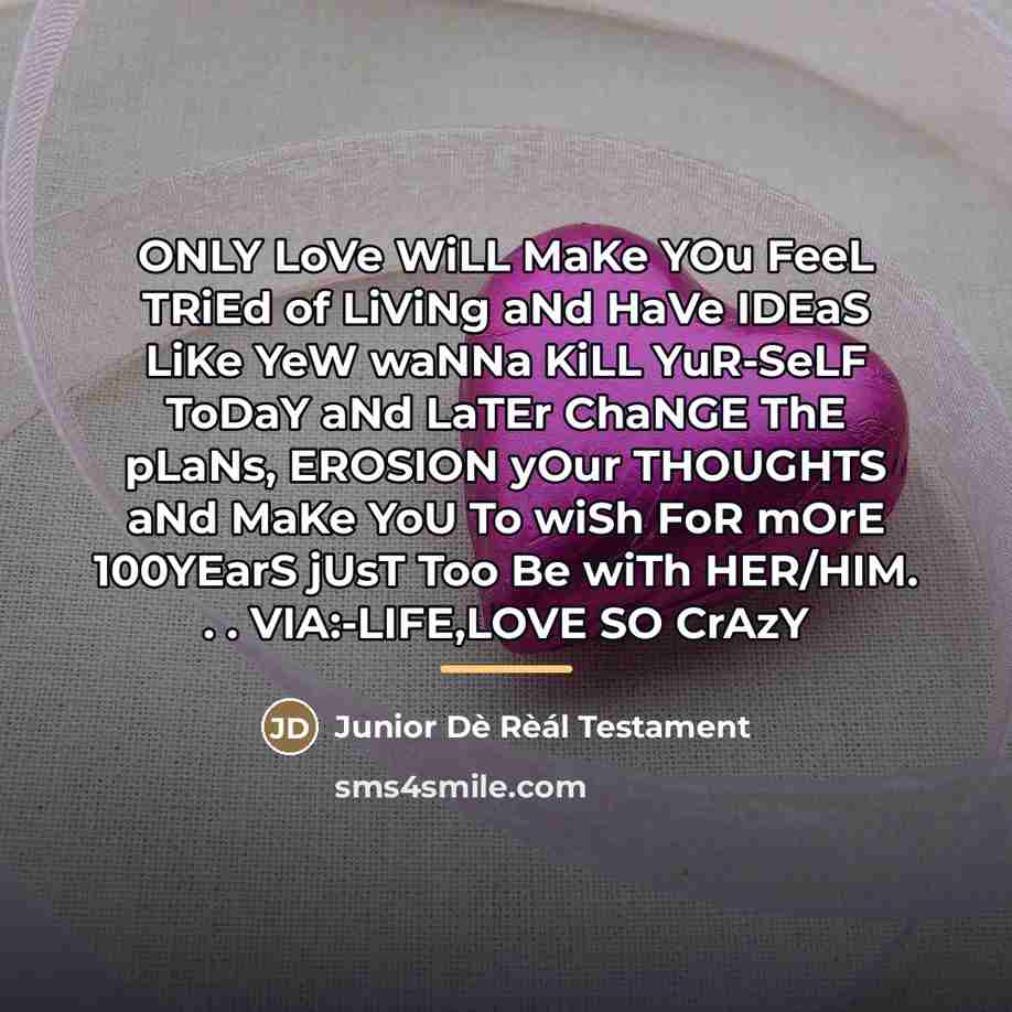 “ONLY LoVe WiLL MaKe YOu FeeL TRiEd of LiViNg aNd…” quote by Junior Dè Rèál Testament