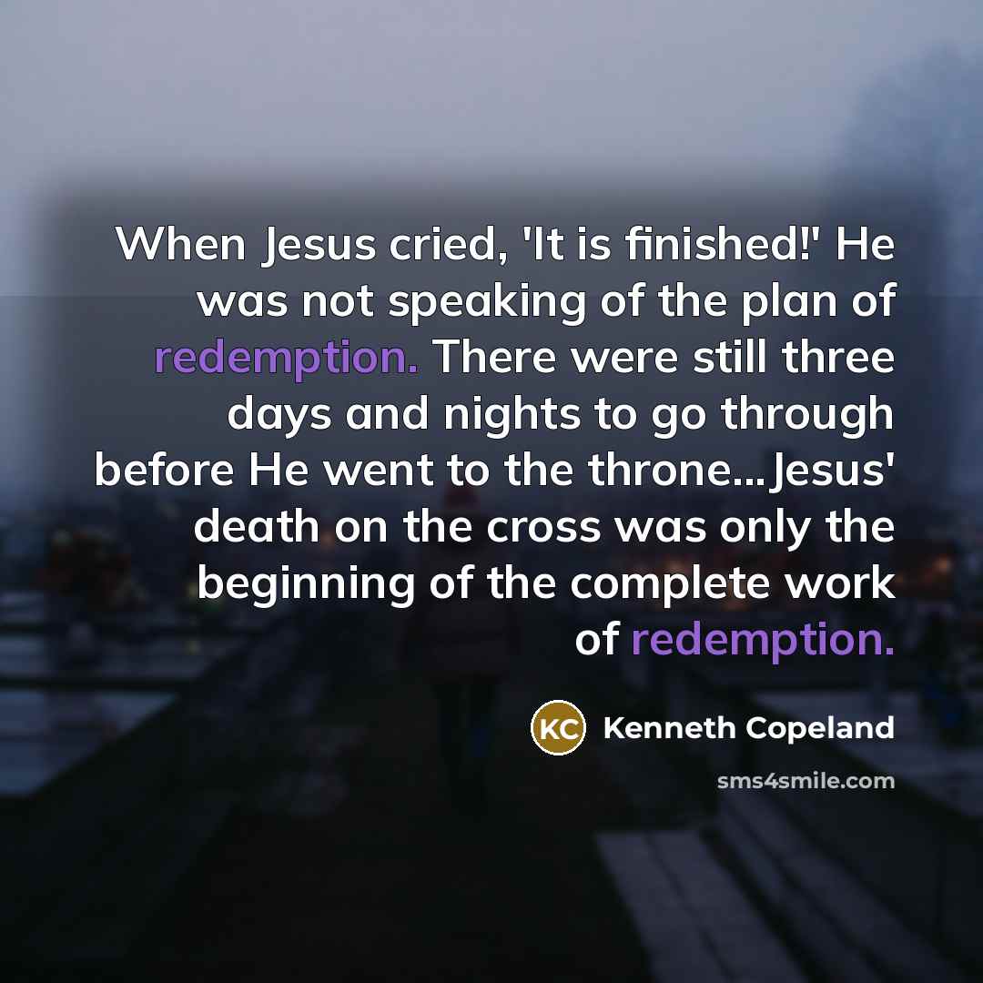 “When Jesus cried, 'It is finished!' He was not speaking…” quote by Kenneth Copeland