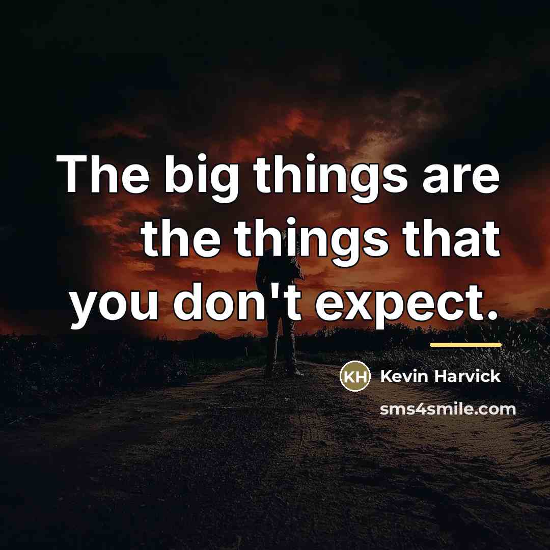 “The big things are the things that you don't expect.…” quote by Kevin Harvick