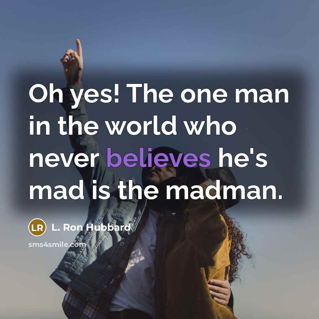 “Oh yes! The one man in the world who never…” quote by L. Ron Hubbard