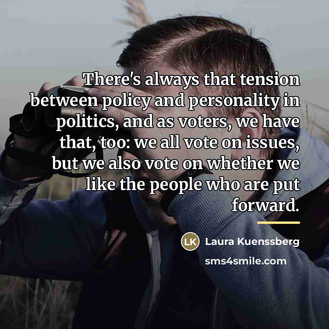 “There's always that tension between policy and personality in politics,…” quote by Laura Kuenssberg