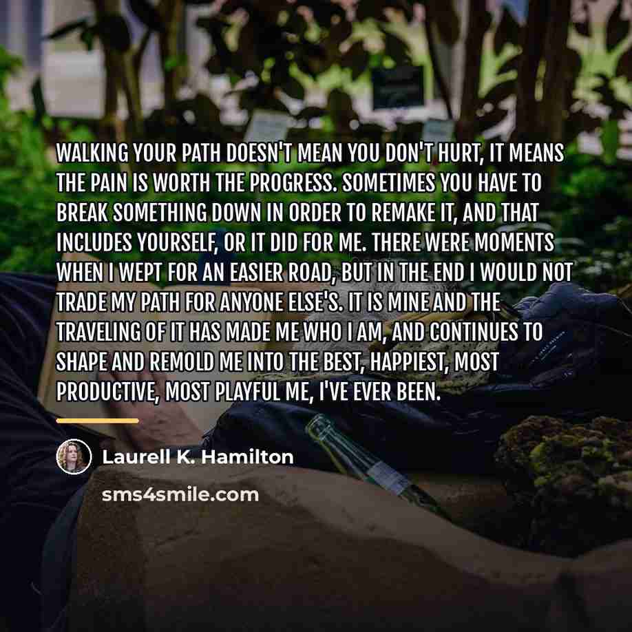 “Walking your path doesn't mean you don't hurt, it means…” quote by Laurell K. Hamilton