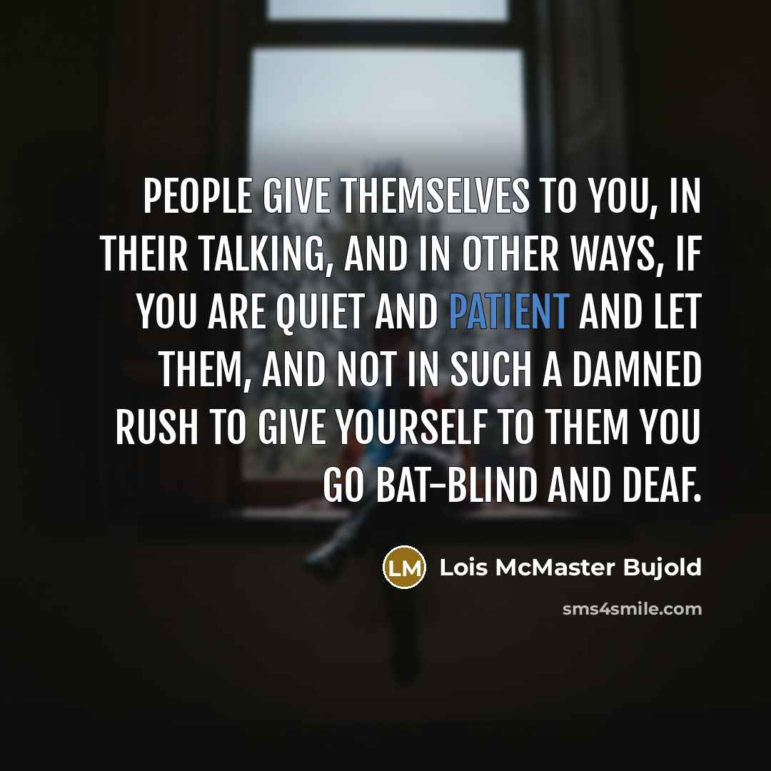 “People give themselves to you, in their talking, and in…” quote by Lois McMaster Bujold