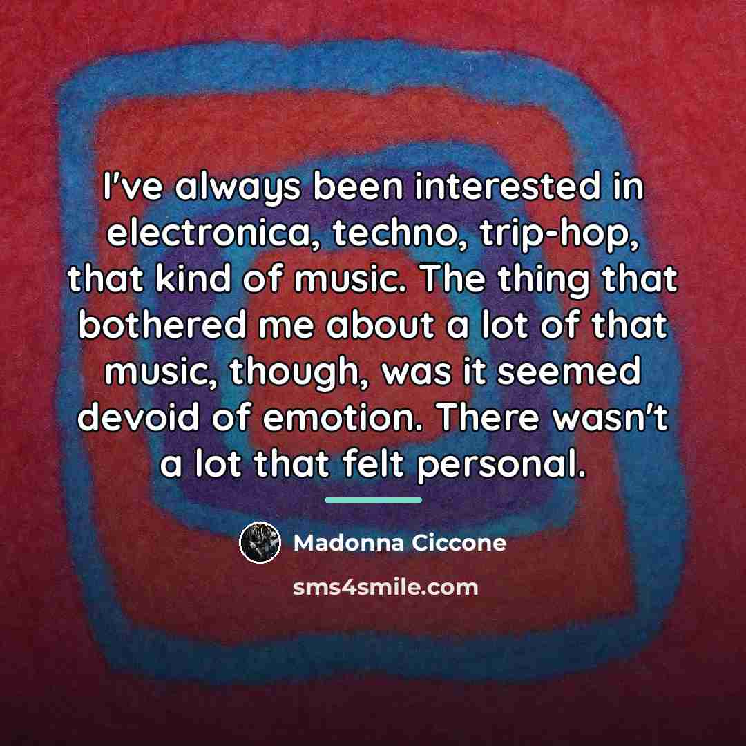 “I've always been interested in electronica, techno, trip-hop, that kind…” quote by Madonna Ciccone