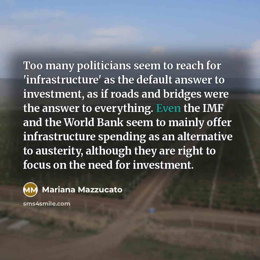 “Too many politicians seem to reach for 'infrastructure' as the…” quote by Mariana Mazzucato