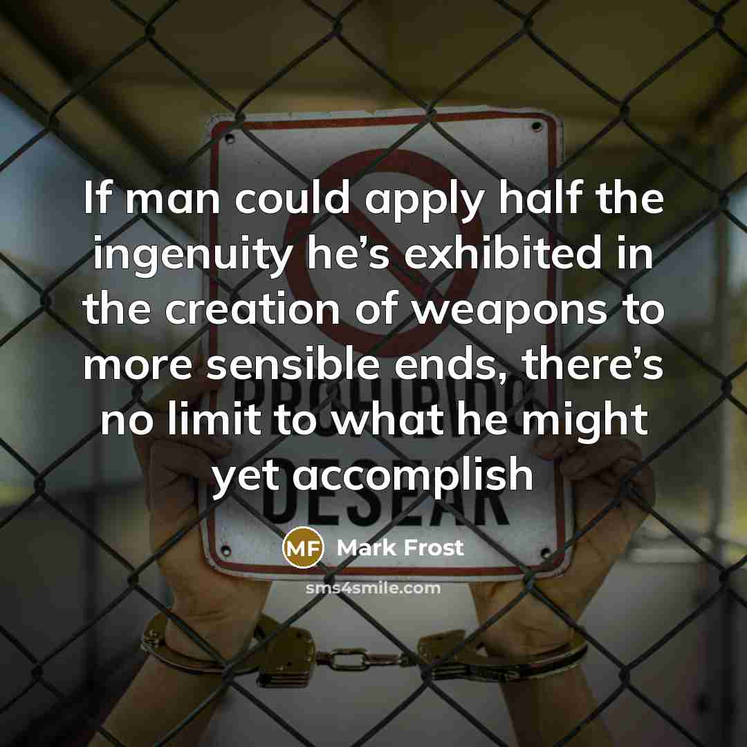 “If man could apply half the ingenuity he’s exhibited in…” quote by Mark Frost