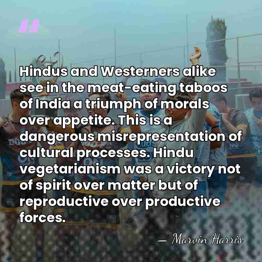 Hindus and Westerners alike see in the meat-eating taboos of India a&hellip; - Marvin Harris