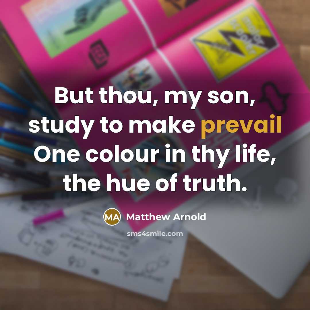 “But thou, my son, study to make prevail One colour…” quote by Matthew Arnold