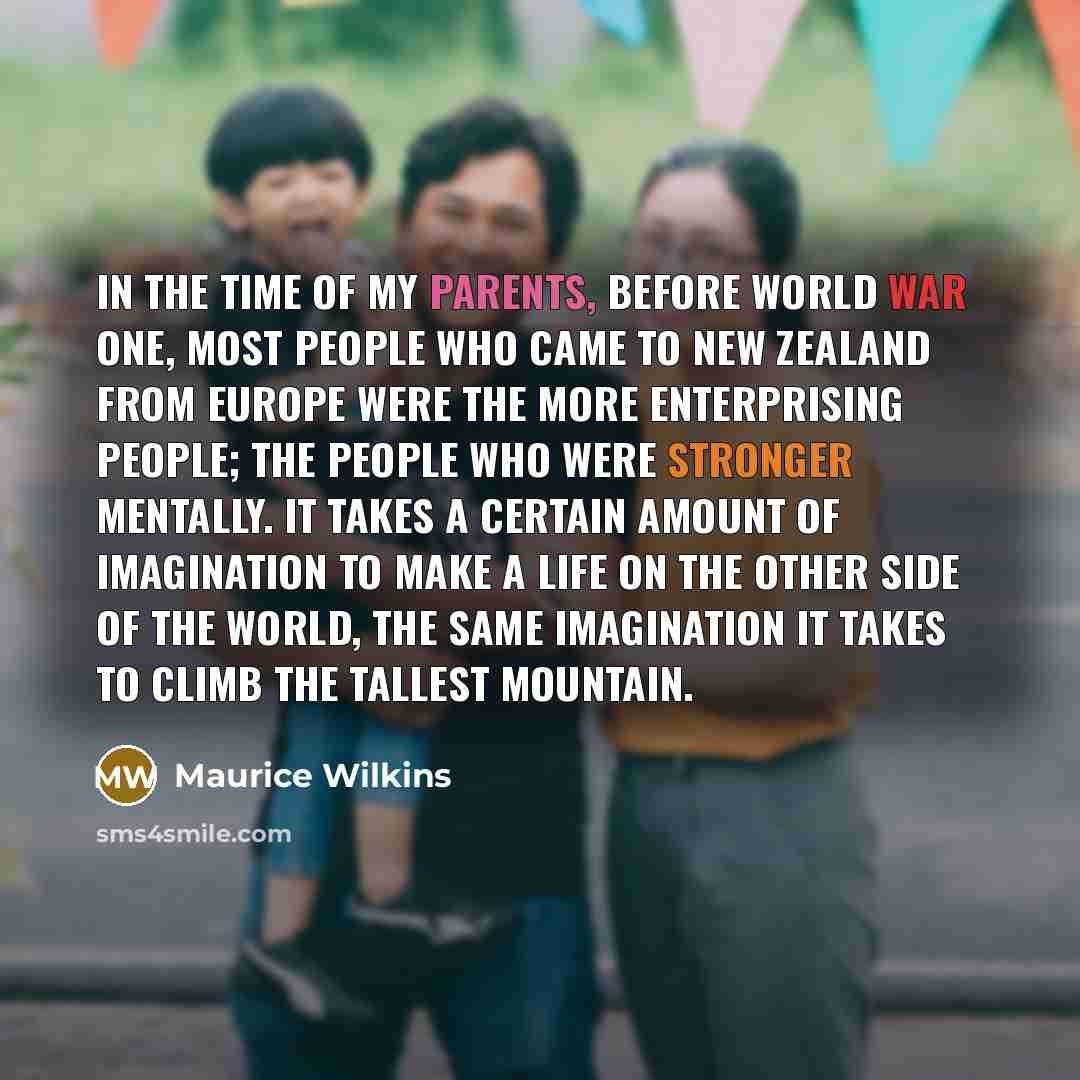 “In the time of my parents, before World War One,…” quote by Maurice Wilkins