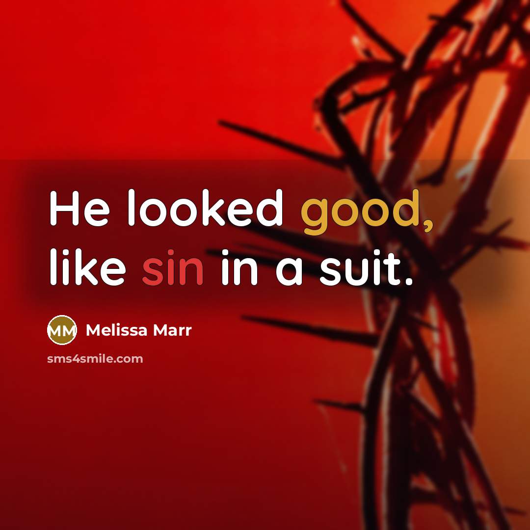 “He looked good, like sin in a suit.…” quote by Melissa Marr