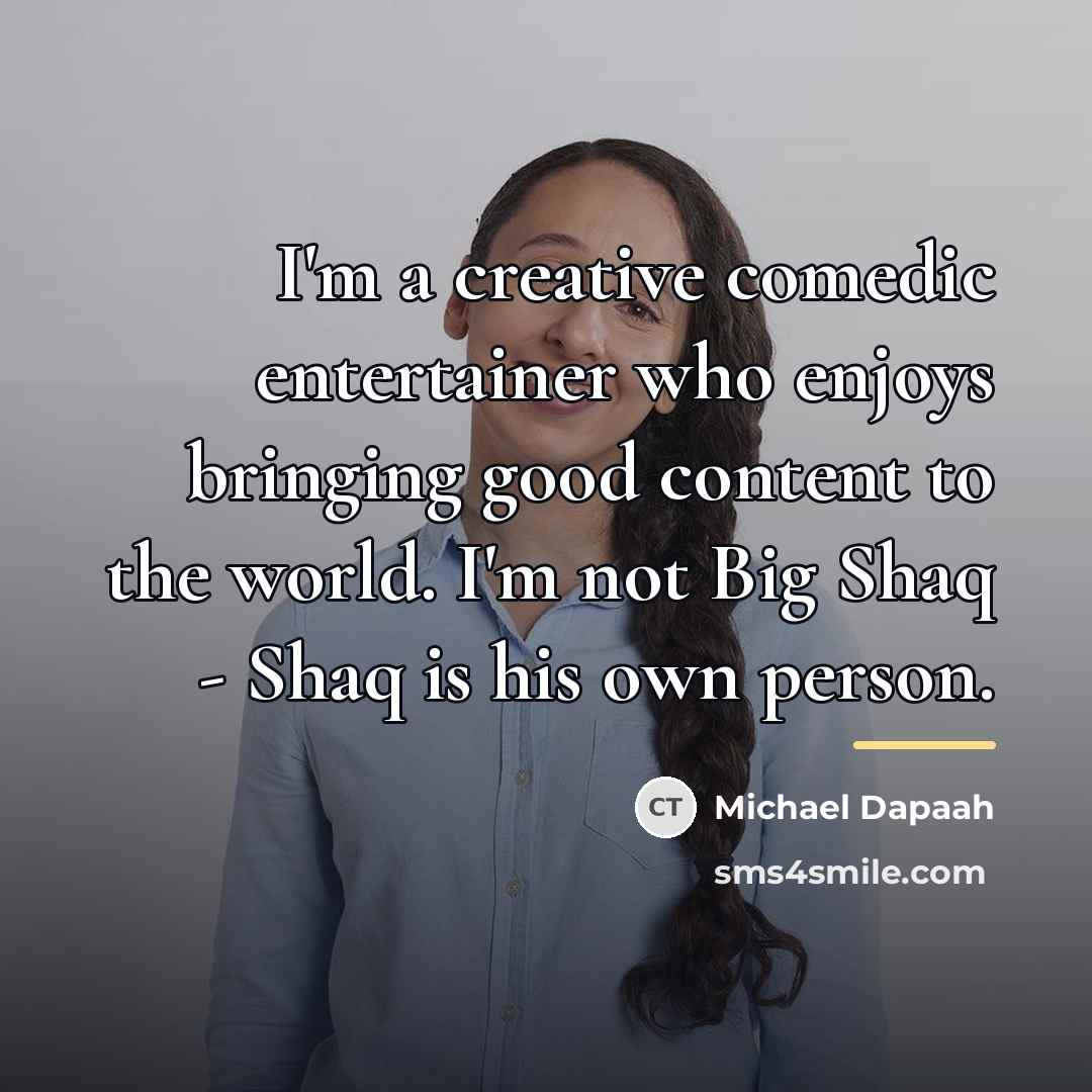 “I'm a creative comedic entertainer who enjoys bringing good content…” quote by Michael Dapaah