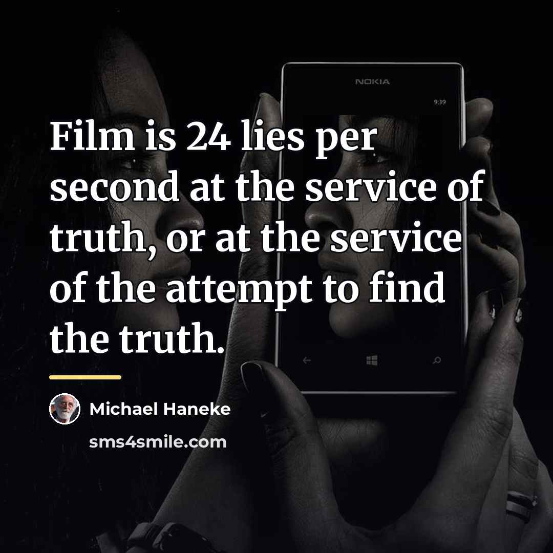 “Film is 24 lies per second at the service of…” quote by Michael Haneke