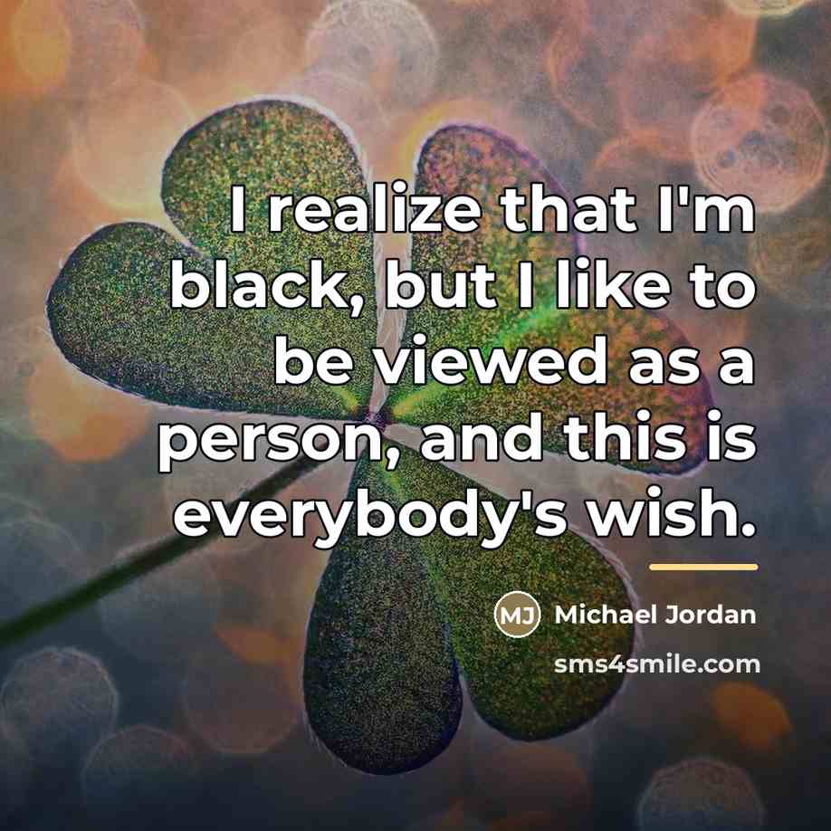 “I realize that I'm black, but I like to be…” quote by Michael Jordan