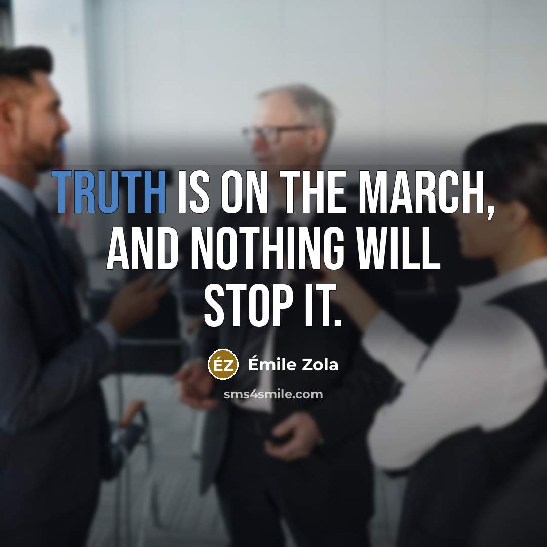 “Truth is on the march, and nothing will stop it.…” quote by Emile Zola