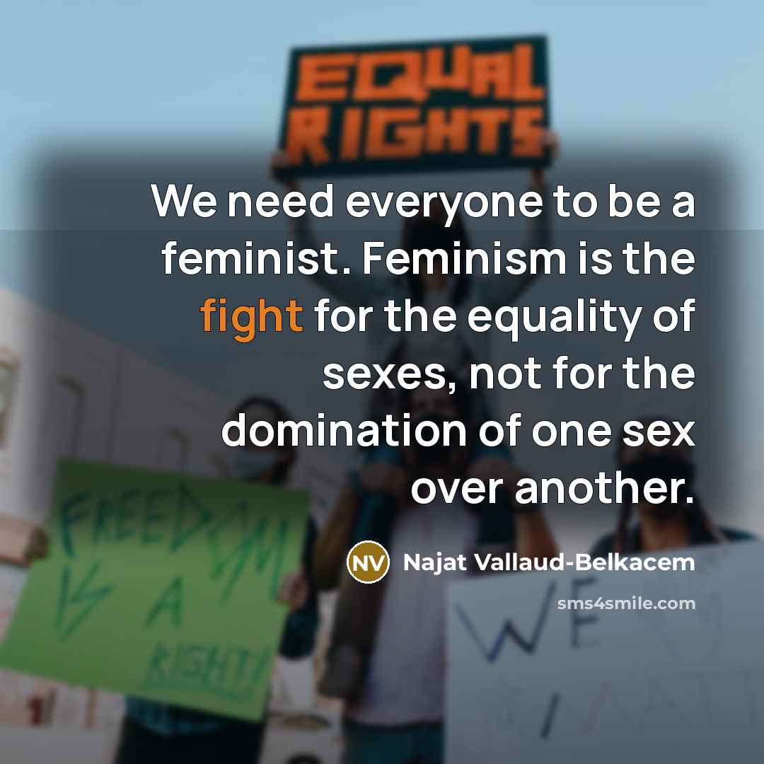 “We need everyone to be a feminist. Feminism is the…” quote by Najat Vallaud-Belkacem