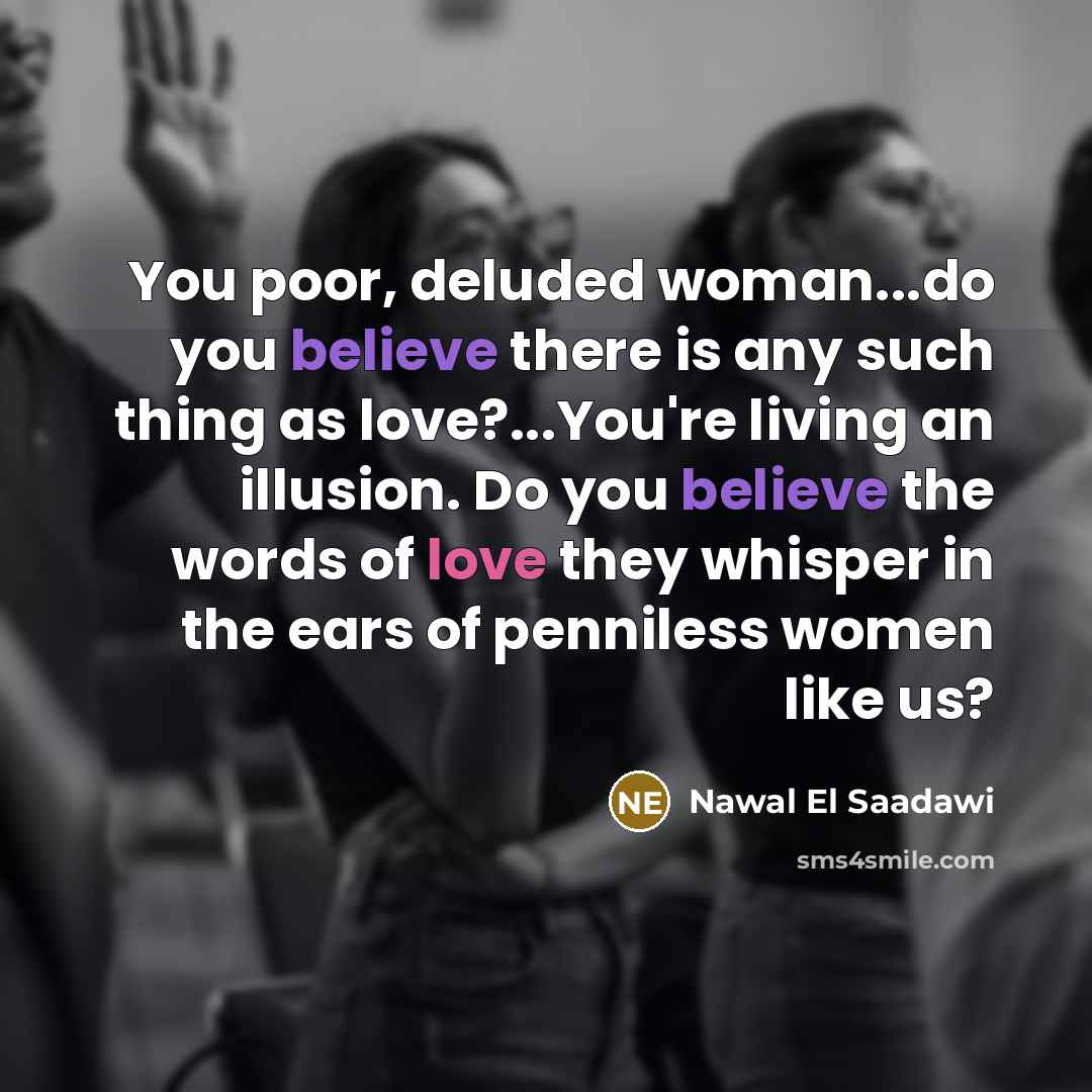 “You poor, deluded woman...do you believe there is any such…” quote by Nawal El Saadawi