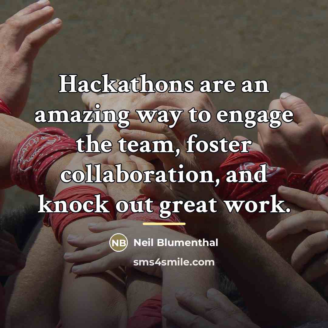 “Hackathons are an amazing way to engage the team, foster…” quote by Neil Blumenthal