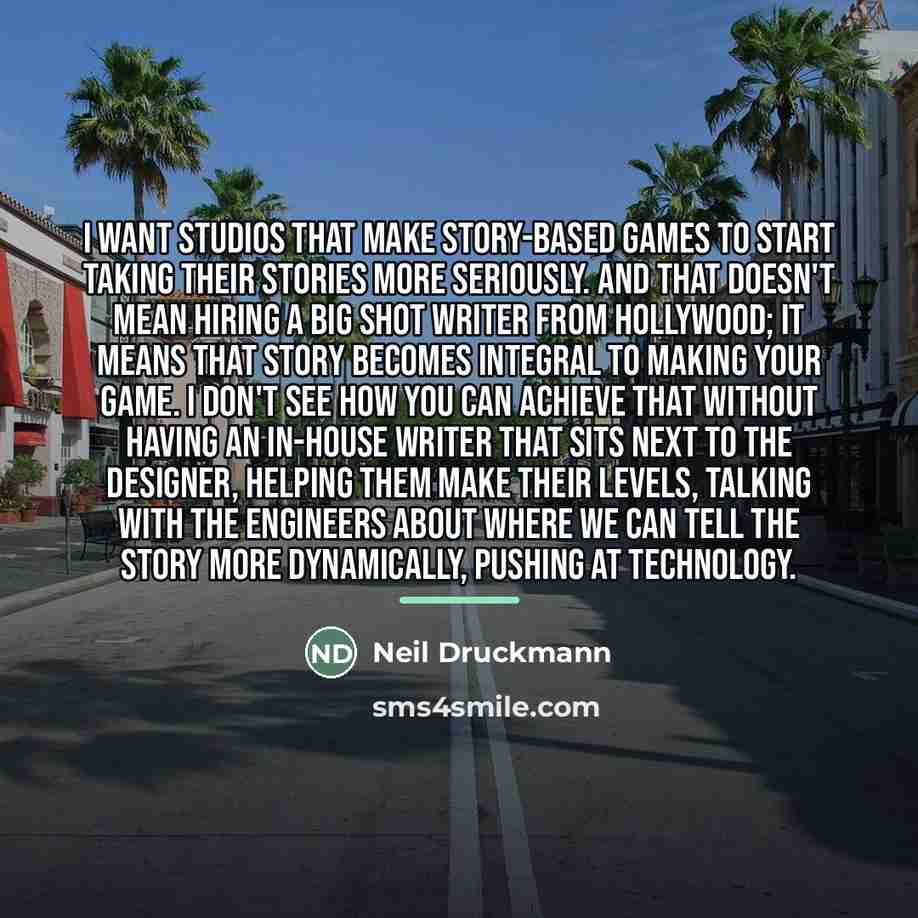 “I want studios that make story-based games to start taking…” quote by Neil Druckmann