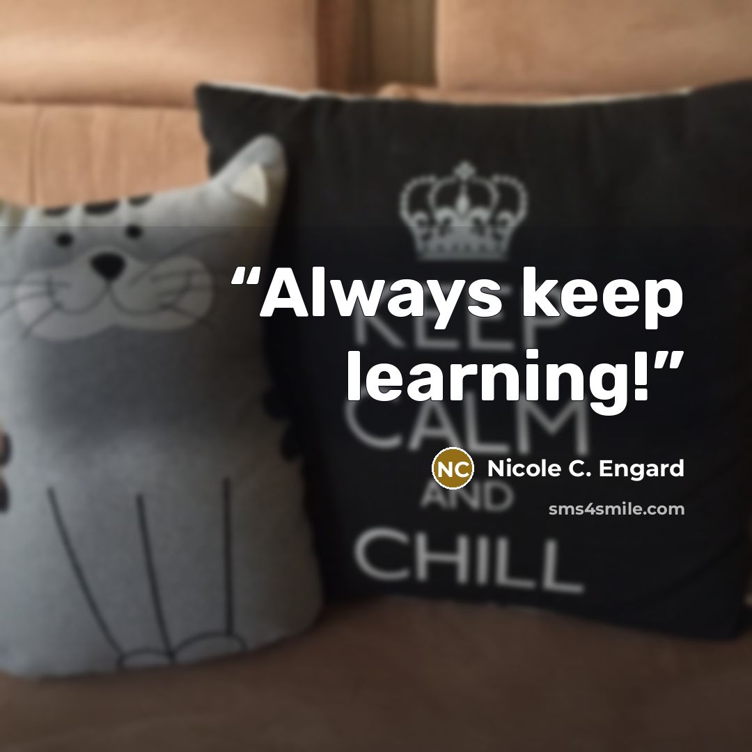“Always keep learning!” quote by Nicole C. Engard