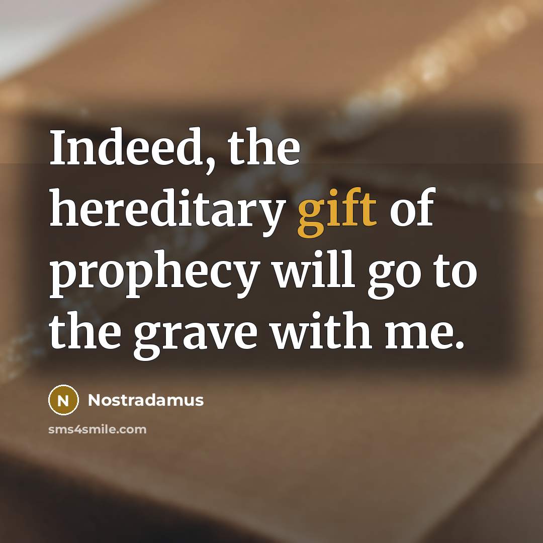 “Indeed, the hereditary gift of prophecy will go to the…” quote by Nostradamus