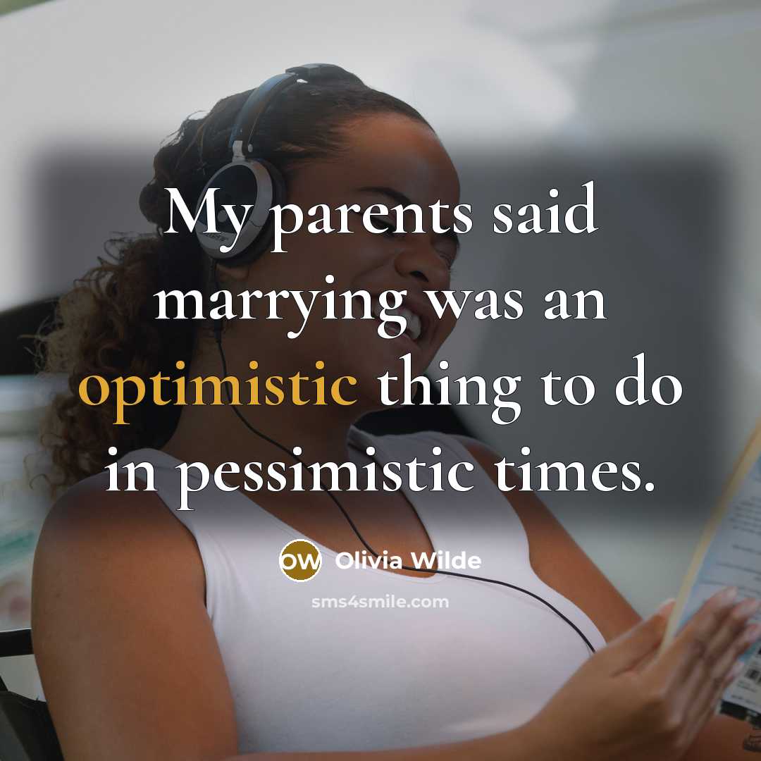“My parents said marrying was an optimistic thing to do…” quote by Olivia Wilde