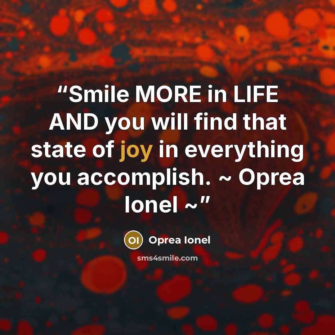 “Smile MORE in LIFE AND you will find that state of joy in everything you accomplish. ~ Oprea Ionel ~” quote by Oprea Ionel