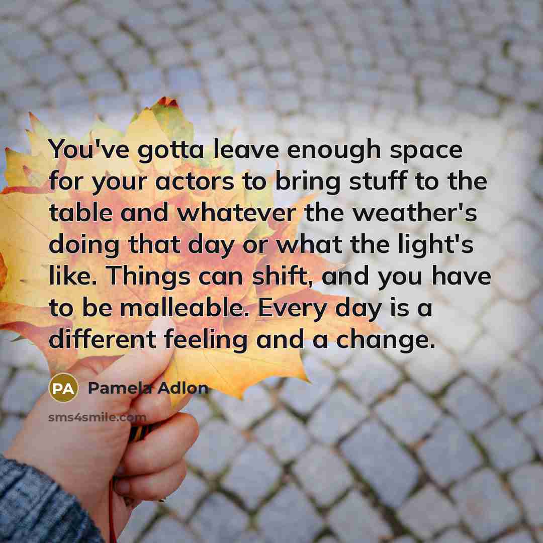 “You've gotta leave enough space for your actors to bring…” quote by Pamela Adlon