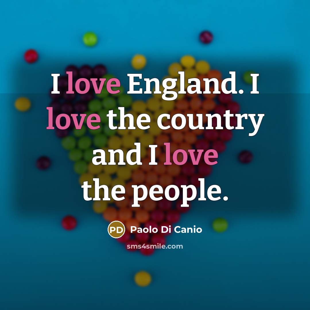 “I love England. I love the country and I love…” quote by Paolo di Canio