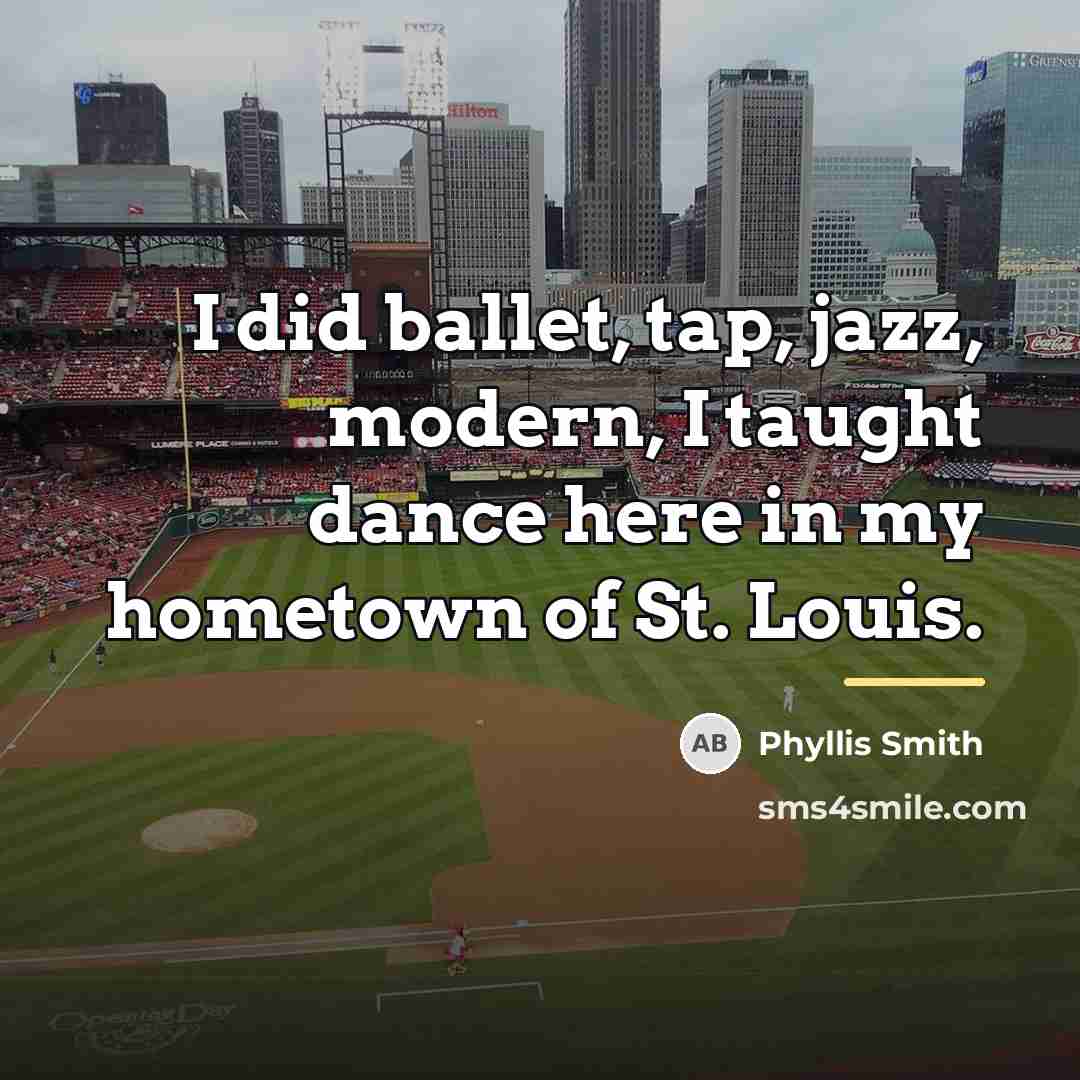 “I did ballet, tap, jazz, modern, I taught dance here…” quote by Phyllis Smith