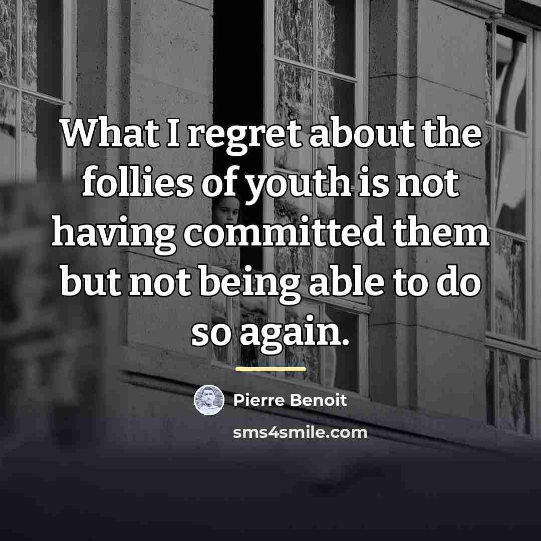 “What I regret about the follies of youth is not…” quote by Pierre Benoit