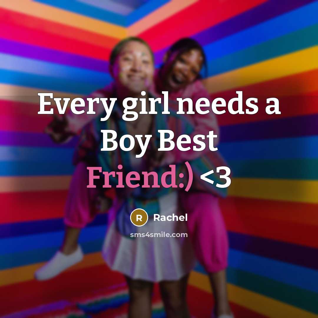 “Every girl needs a Boy Best Friend:)…” quote by Rachel