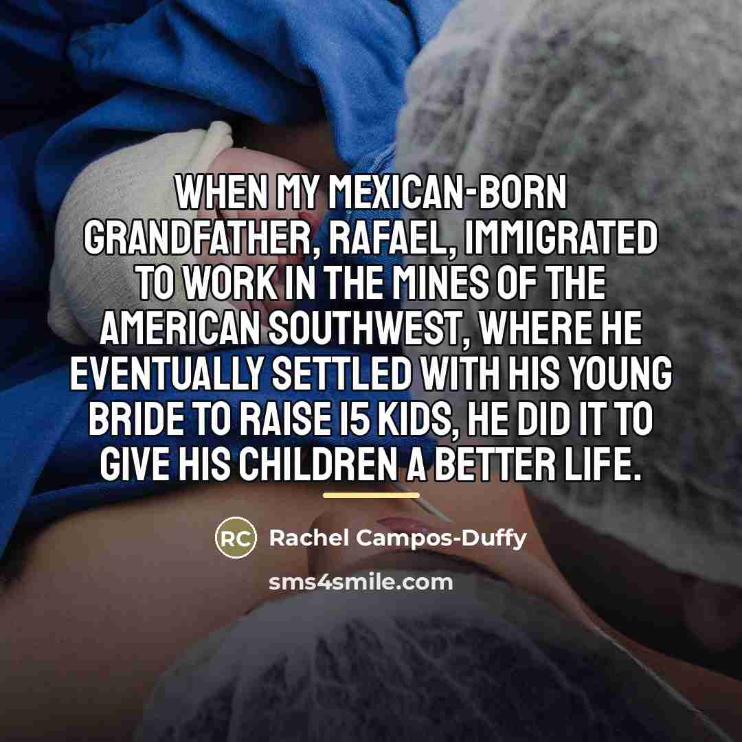 “When my Mexican-born grandfather, Rafael, immigrated to work in the…” quote by Rachel Campos-Duffy