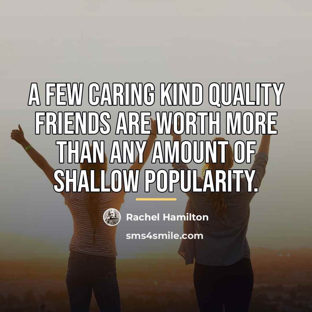 “A few caring kind quality friends are worth more than…” quote by Rachel Hamilton