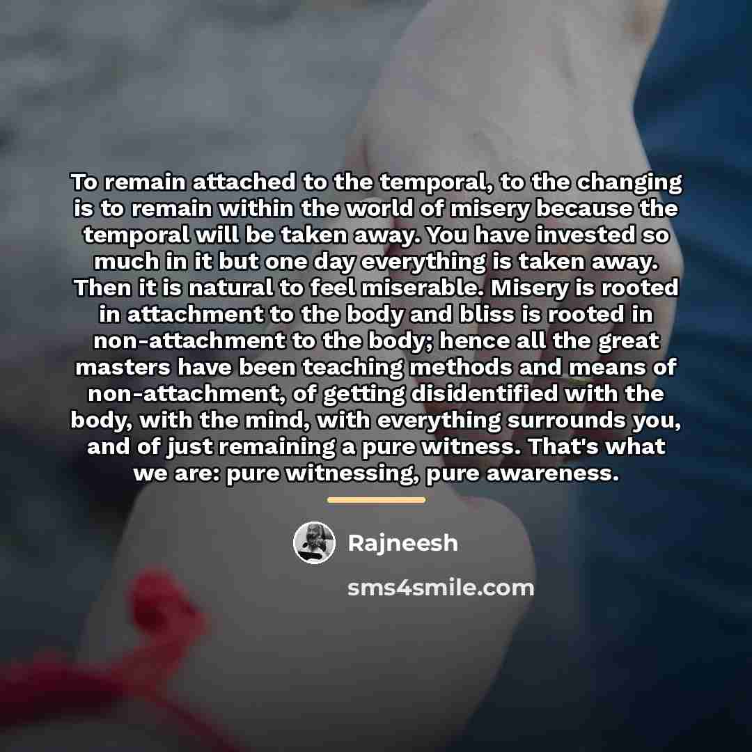 “To remain attached to the temporal, to the changing is…” quote by Rajneesh