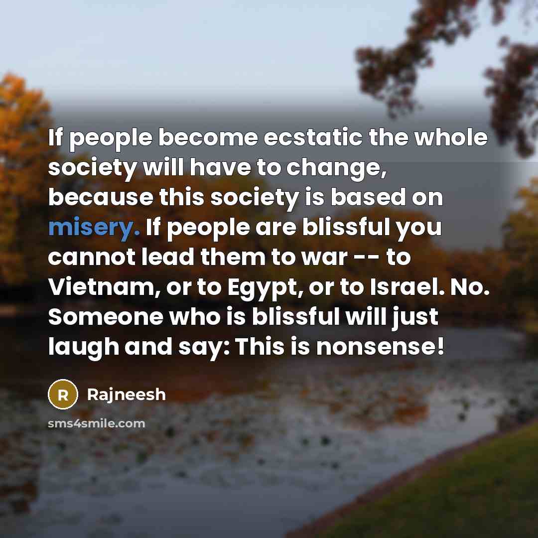“If people become ecstatic the whole society will have to…” quote by Rajneesh