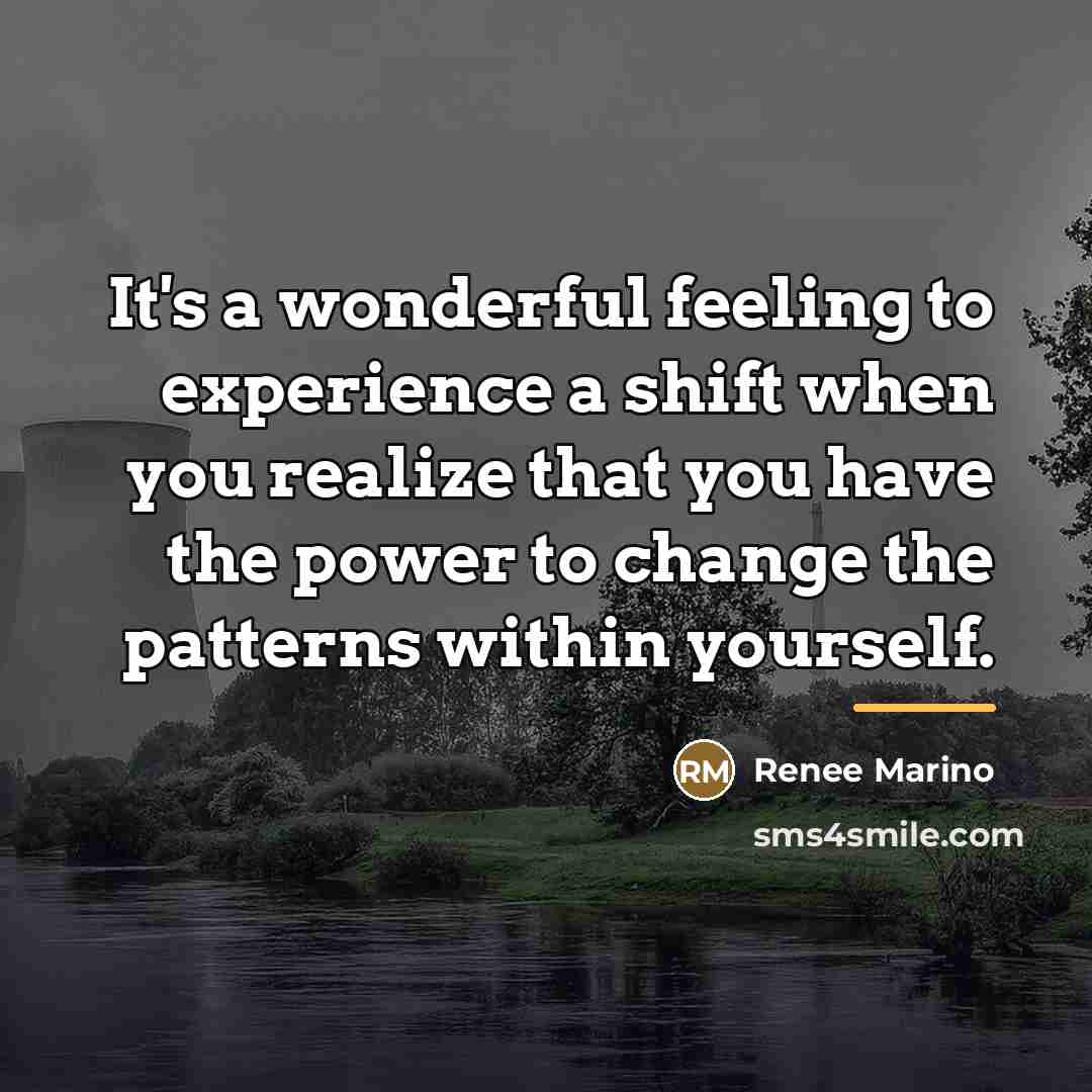 “It's a wonderful feeling to experience a shift when you…” quote by Renee Marino