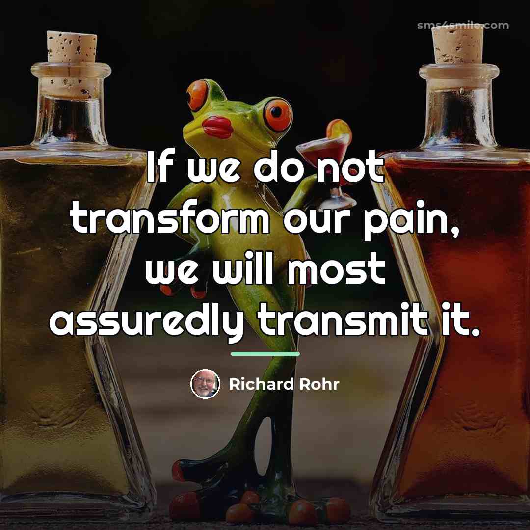 “If we do not transform our pain, we will most…” quote by Richard Rohr