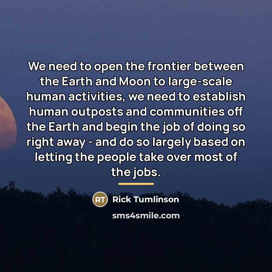 “We need to open the frontier between the Earth and…” quote by Rick Tumlinson