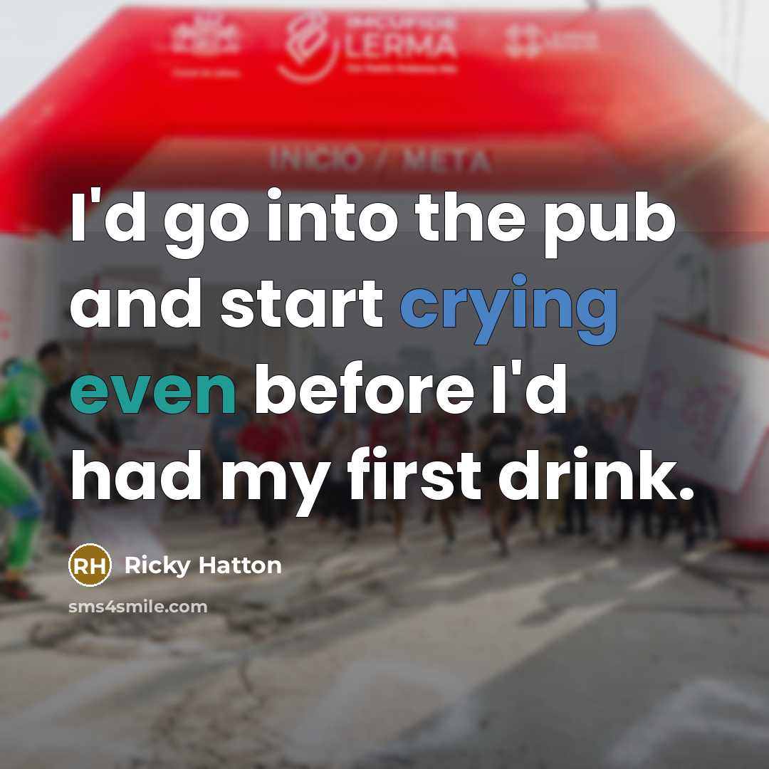“I'd go into the pub and start crying even before…” quote by Ricky Hatton