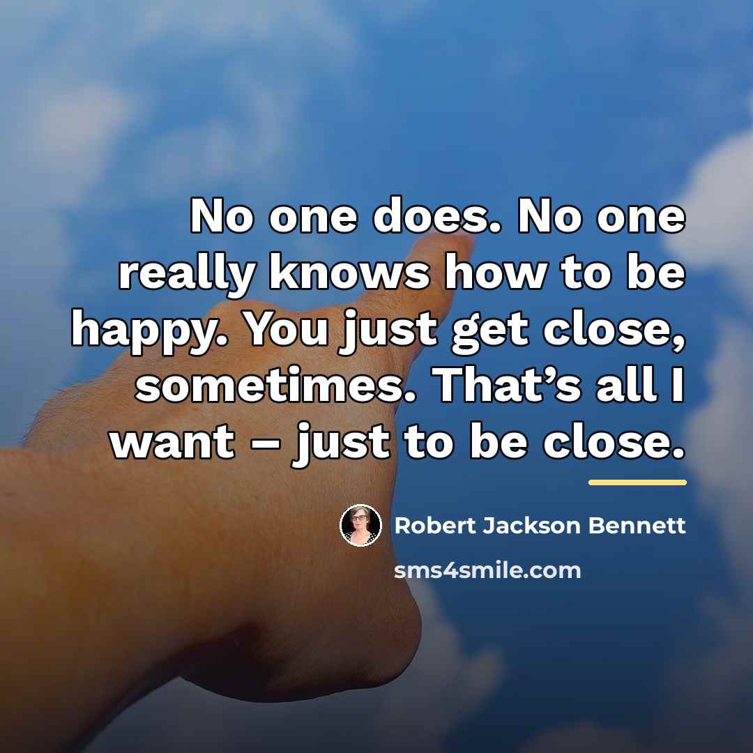 “No one does. No one really knows how to be…” quote by Robert Jackson Bennett