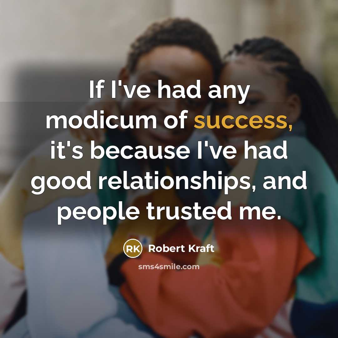 “If I've had any modicum of success, it's because I've…” quote by Robert Kraft
