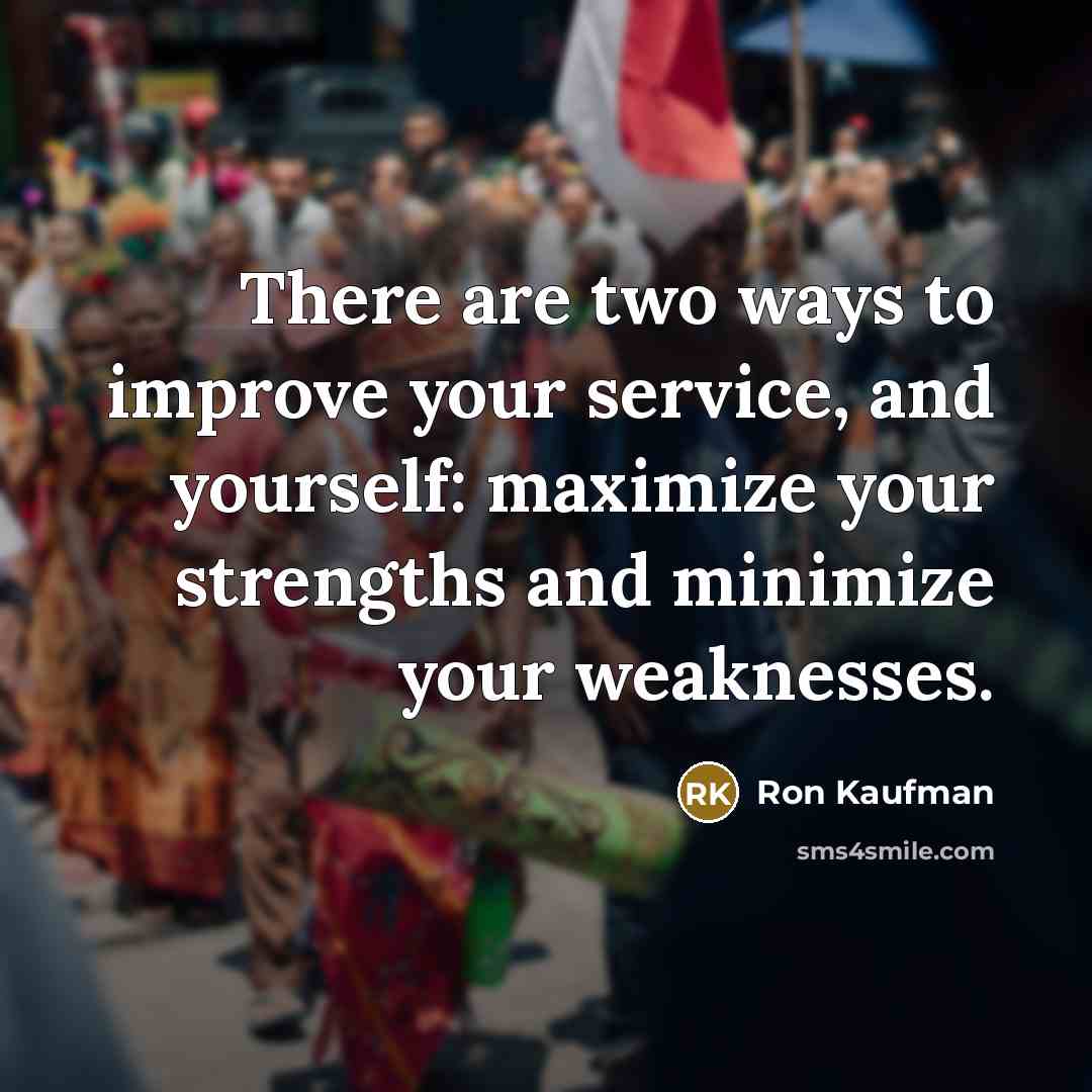 “There are two ways to improve your service, and yourself:…” quote by Ron Kaufman