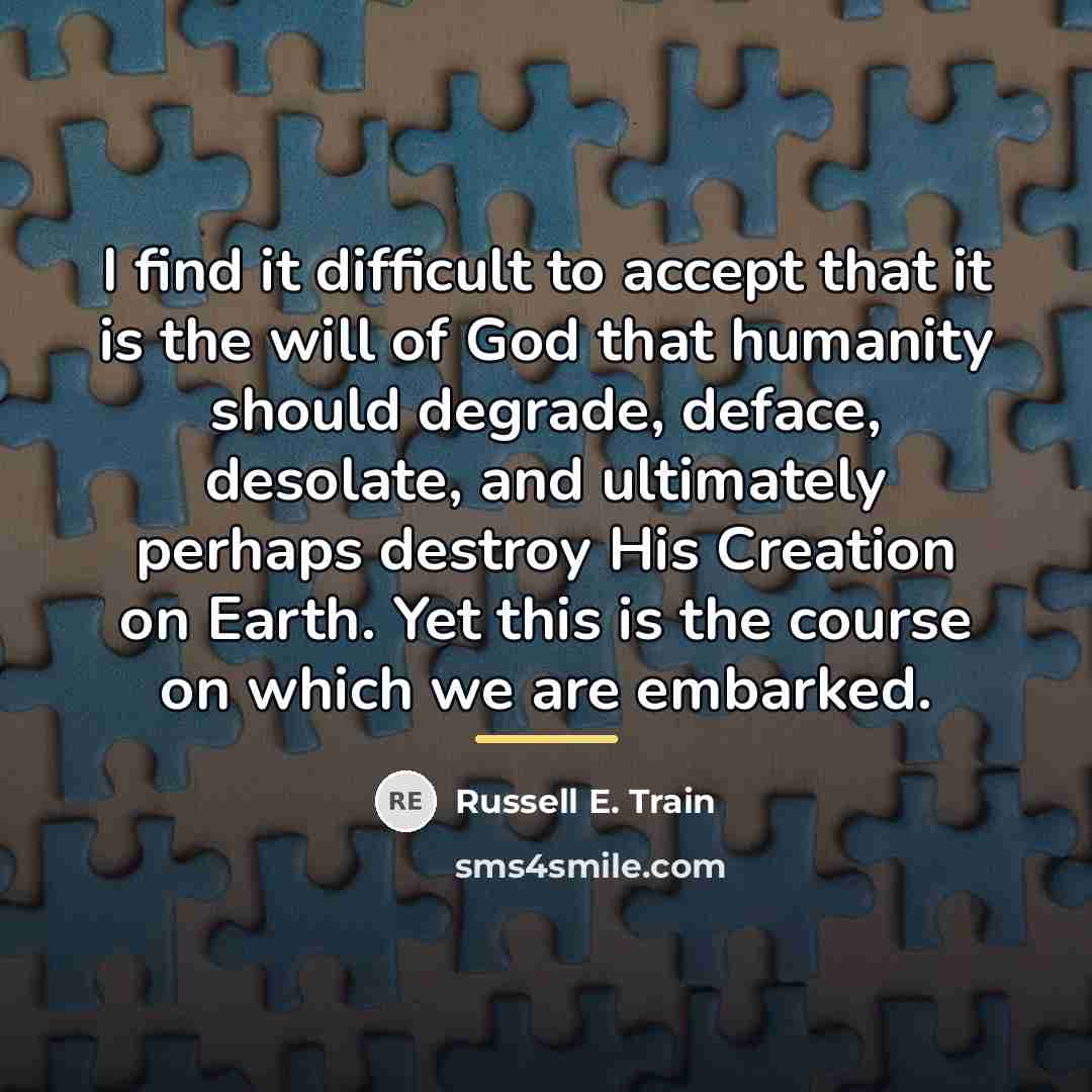 “I find it difficult to accept that it is the…” quote by Russell E. Train