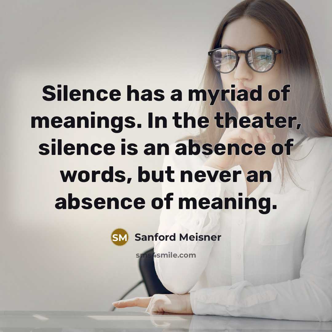 “Silence has a myriad of meanings. In the theater, silence…” quote by Sanford Meisner