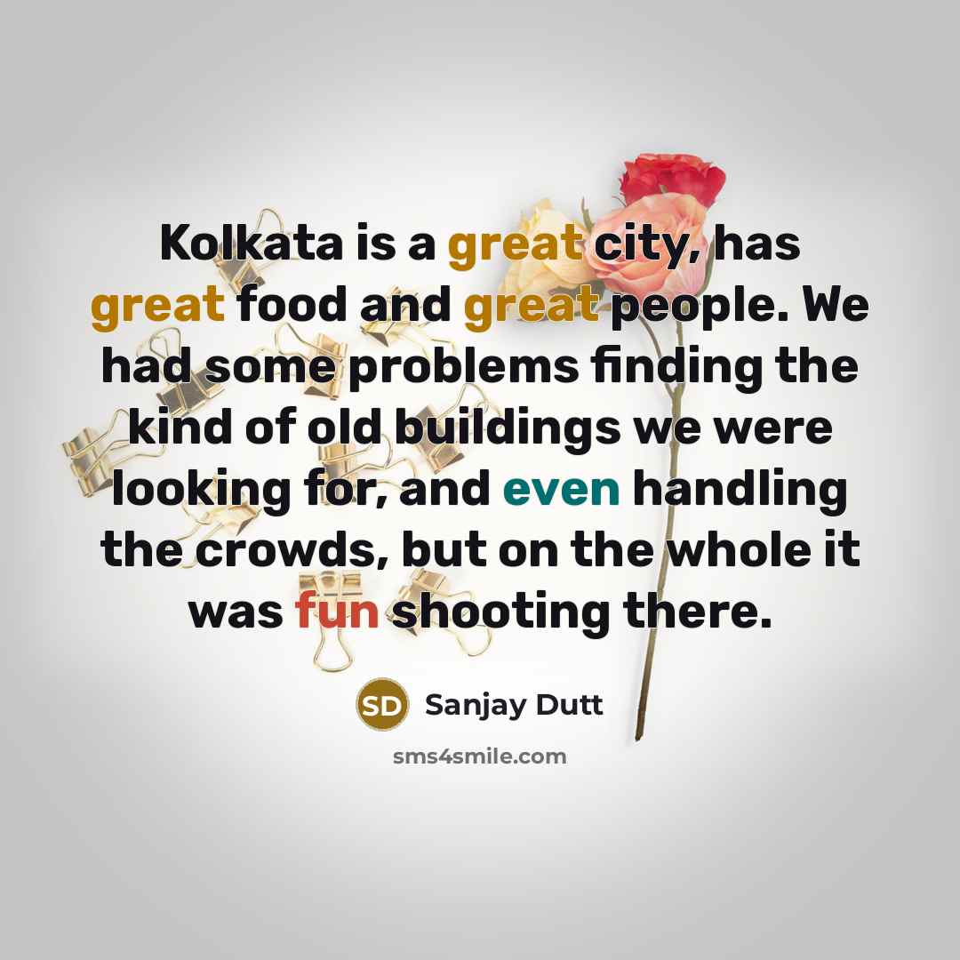 “Kolkata is a great city, has great food and great…” quote by Sanjay Dutt