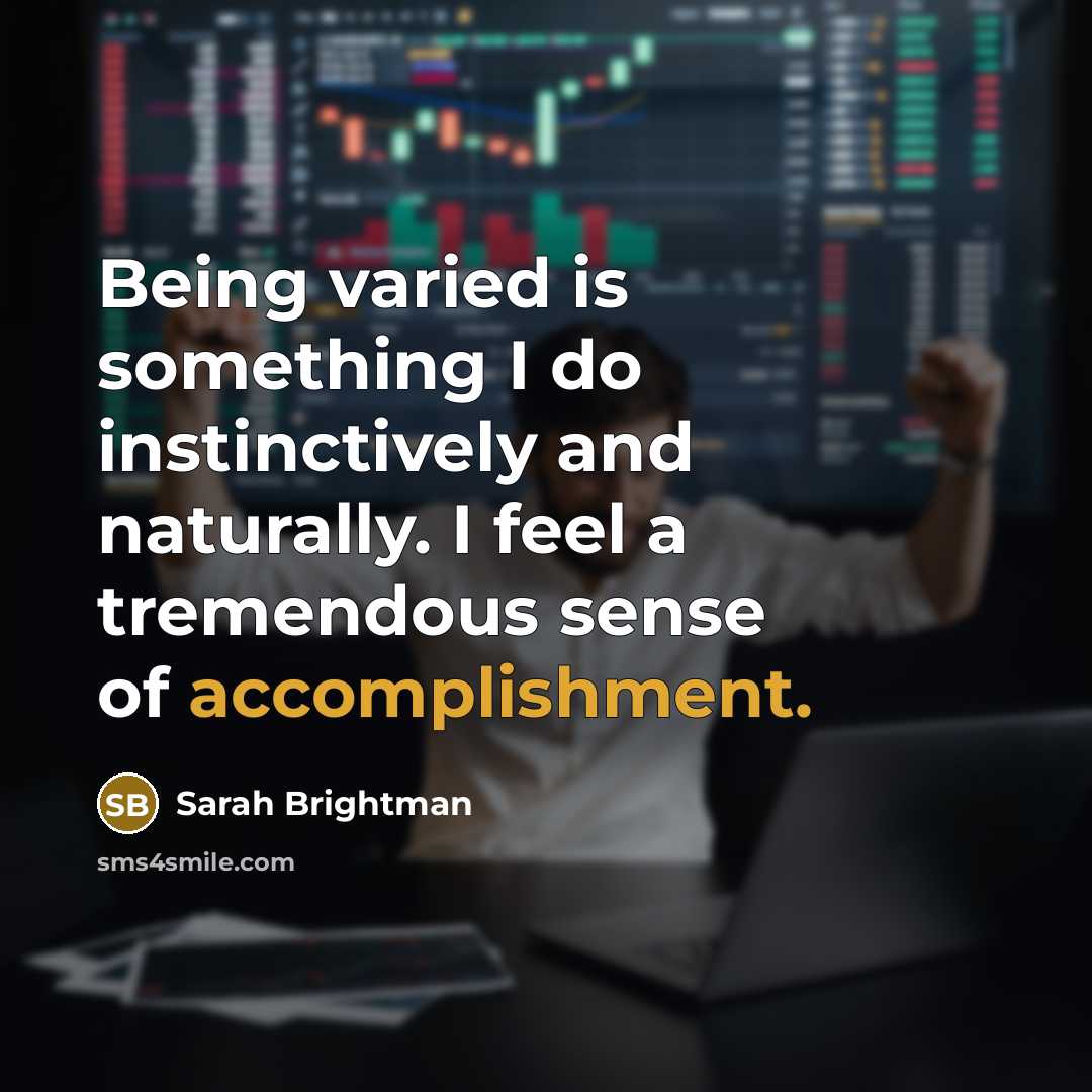 “Being varied is something I do instinctively and naturally. I…” quote by Sarah Brightman