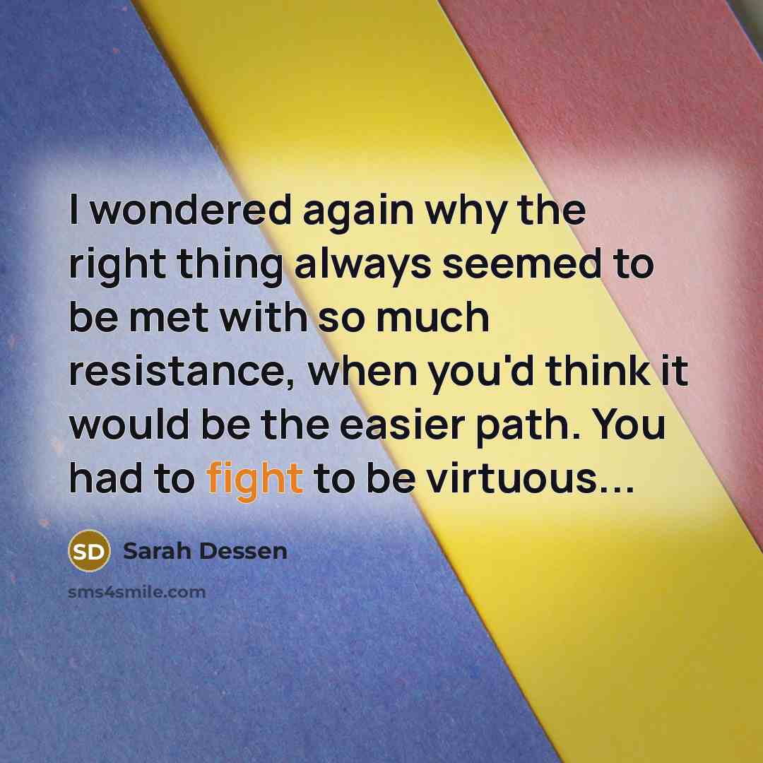 “I wondered again why the right thing always seemed to…” quote by Sarah Dessen