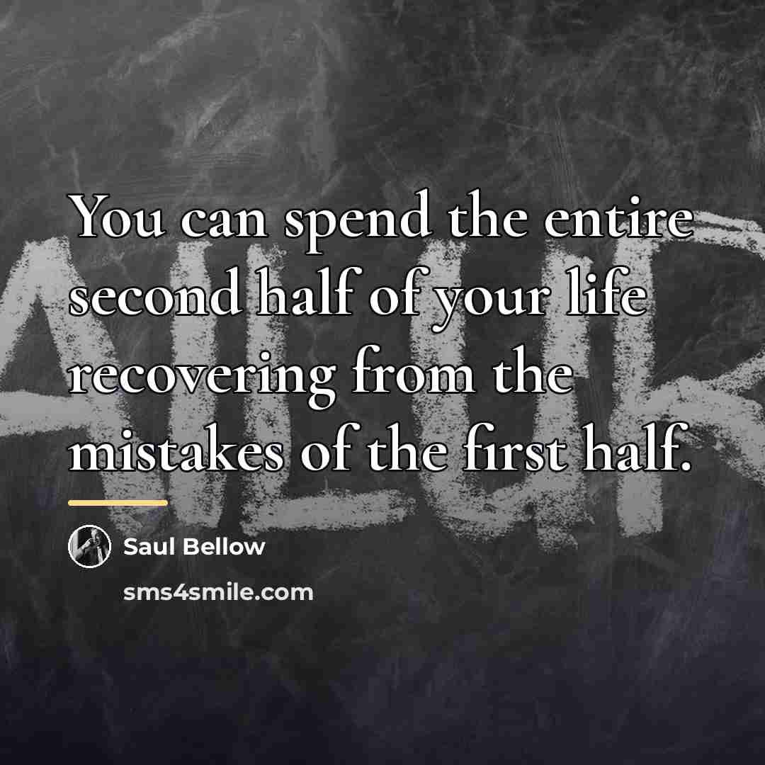 “You can spend the entire second half of your life…” quote by Saul Bellow