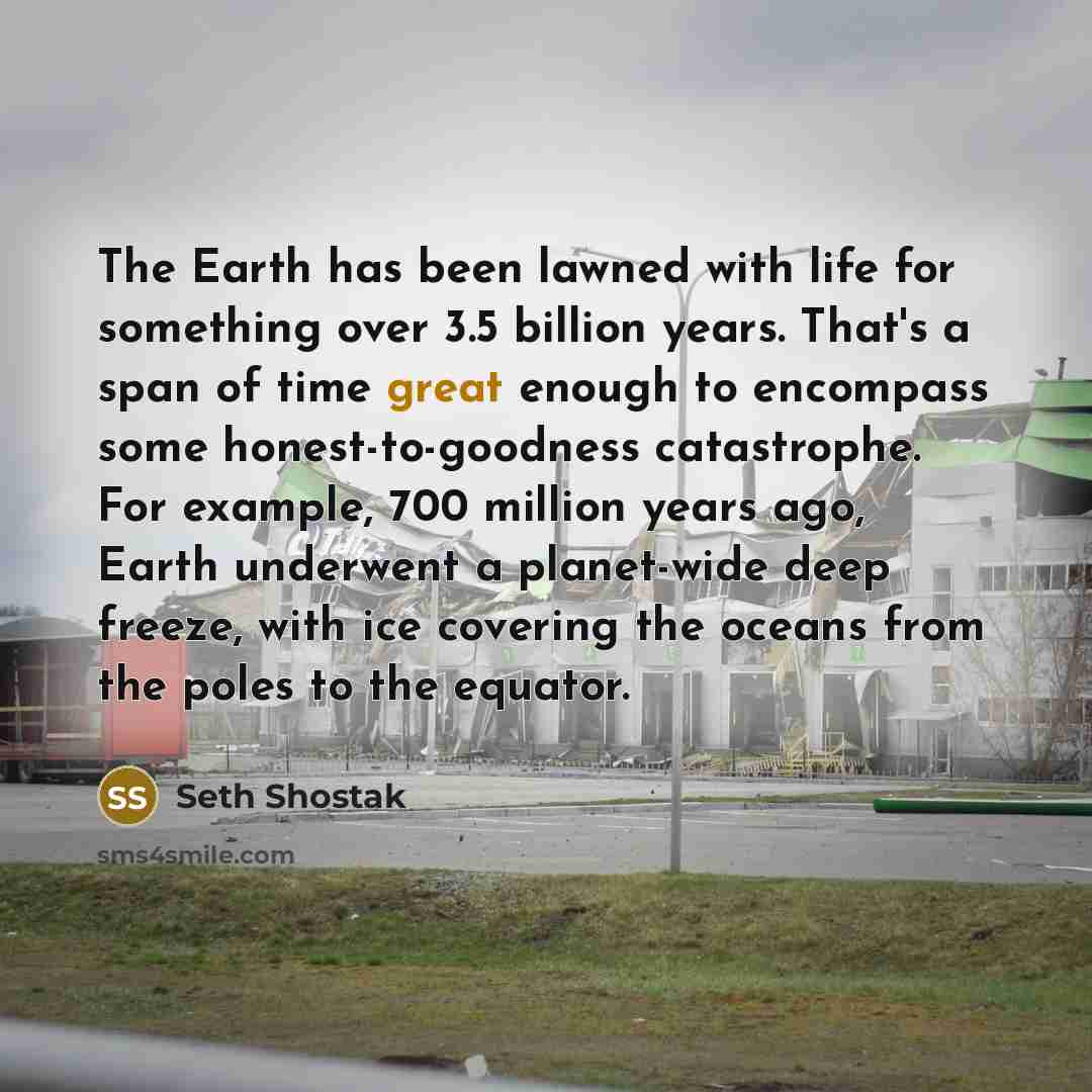 “The Earth has been lawned with life for something over…” quote by Seth Shostak