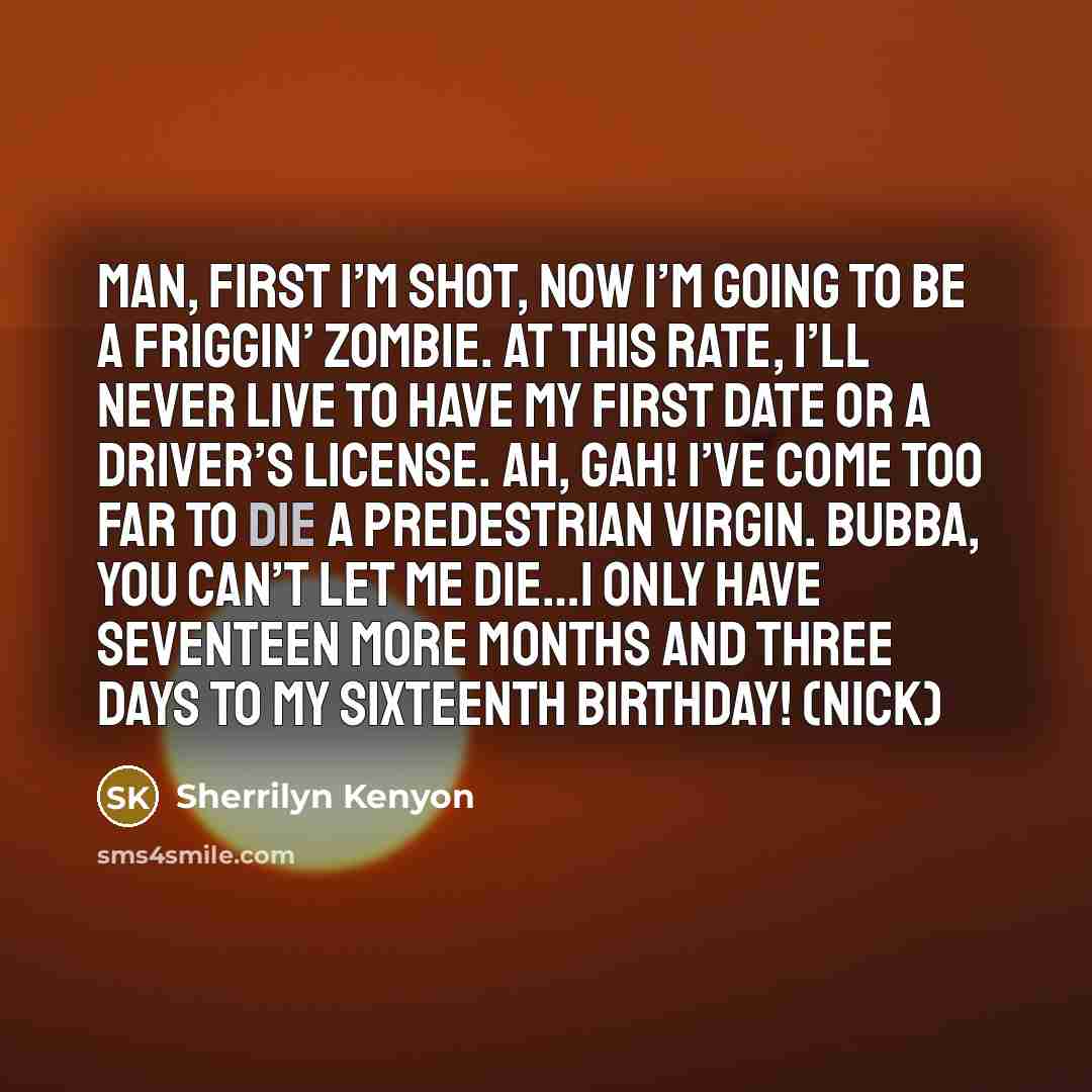 “Man, first I’m shot, now I’m going to be a…” quote by Sherrilyn Kenyon